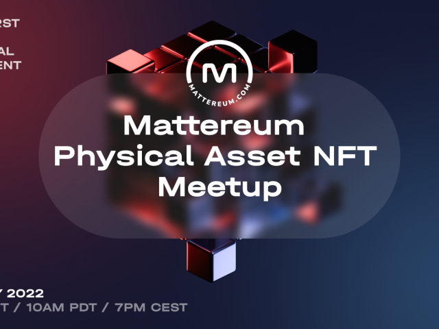 Mattereum Physical Asset NFT Meetup - 27th July 2022 at 6 PM BST / 10 AM PDT / 7 PM CEST - Online